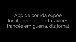 ​App de corrida expõe localização de porta-aviões francês em guerra, diz jornal 